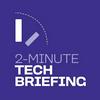 undefined 2-Minute Tech Briefing