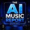 undefined The AI Music Report Podcast