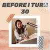 undefined Before I Turn 30 Podcast