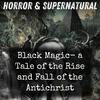 undefined Black Magic-  a Tale of the Rise and Fall of the Antichrist