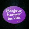 undefined Bonjour Bonsoir les kids