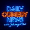 undefined Daily Comedy News with Johnny Mac