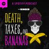 undefined Death, Taxes, and Bananas with Johnny Bananas