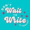 undefined Don't Wait to Write - Your Pocket Writing Coach