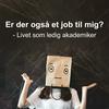 undefined Er der også et job til mig? - Livet som ledig akademiker