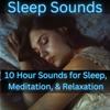 undefined Sleep Sounds -10 Hour Sounds for Sleep, Meditation, & Relaxation