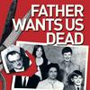 undefined Father Wants Us Dead