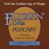 undefined Flippin' Orbs - An Old School MtG Podcast