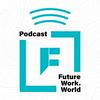 undefined Future Work World Podcast