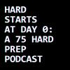 undefined Hard Starts at Day 0: A 75 Hard Prep Podcast