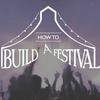 undefined How to Build a Festival