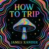 undefined How to Trip | The Psychedelics Podcast
