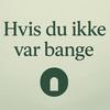 undefined Hvis du ikke var bange