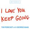 undefined I Love You Keep Going with George Haas