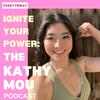undefined Ignite Your Power: The Kathy Mou Podcast