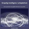 undefined Kropslig intelligens i arbejdslivet - Nervesystemet som guide til trivsel, ro og vækst