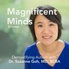 undefined Magnificent Minds: Demystifying Autism with Dr. Suzanne Goh, MD, BCBA