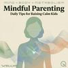 undefined Mindful Parenting: Daily Tips for Raising Calm Kids