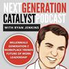 undefined Next Generation Catalyst Podcast: Millennials / Generation Z / Workplace Trends / Leadership