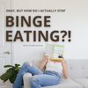 undefined Okay, But How Do I Actually Stop Binge Eating?