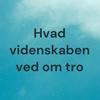 undefined Hvad videnskaben ved om tro