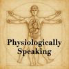 undefined Physiologically Speaking