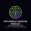 undefined Psychedelic Medicine Podcast with Dr. Lynn Marie Morski