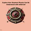 undefined Quantum Physics Through Umbrixia