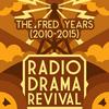 undefined Radio Drama Revival: The Fred Years (2010-2015)