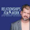 undefined Relationships at Work - the leadership podcast helping you build workplace connection, improve culture, and avoid blind spots.