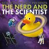 undefined Science, Actually Presents : The Nerd and the Scientist