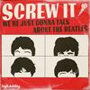 undefined Screw It, We're Just Gonna Talk About the Beatles