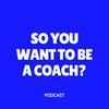 undefined So You Want to Be a Coach?