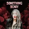 undefined Something Scary