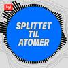 undefined Splittet til atomer