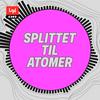 undefined Splittet til atomer