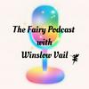undefined The Fairy Podcast with Winslow Vail