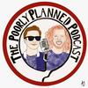 undefined The Poorly Planned Podcast