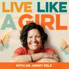 undefined Live Like a Girl with Dr. Mindy Pelz