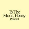 undefined To The Moon Honey Podcast