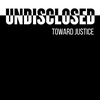 undefined Undisclosed: Toward Justice