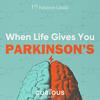 undefined When Life Gives You Parkinson's