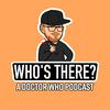 undefined Who's There? | A Doctor Who Podcast