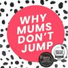 undefined Why Mums Don't Jump