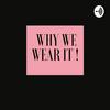 undefined Why We Wear It