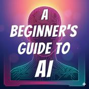 Podcast A Beginner's Guide to AI