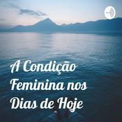 Podcast A Condição Feminina nos Dias de Hoje
