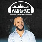 Podcast A Healthy Point of View Podcast w/ Sam Tejada