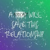 Podcast A Podcast Will Save This Relationship
