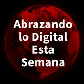 Podcast Abrazando lo Digital Esta Semana